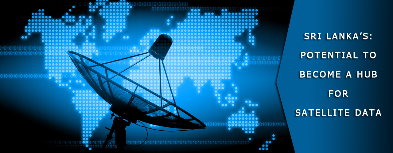 Sri Lanka’s :Potential to become a hub for satellite data