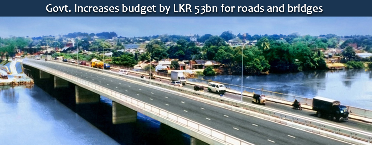 Govt. Increases budget by LKR 53bn for roads and bridges