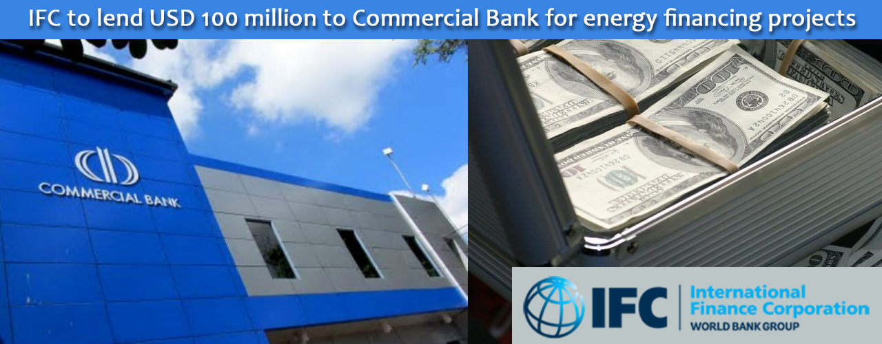 IFC to lend USD 100 million to Commercial Bank for energy financing projects