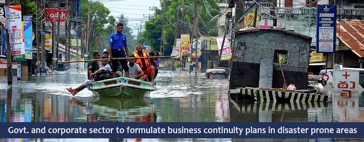 Govt. and corporate sector to formulate business continuity plans in disaster prone areas
