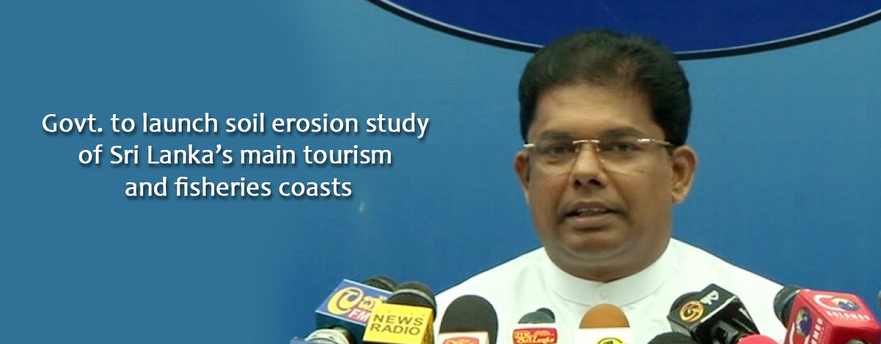Govt. to launch soil erosion study of Sri Lanka’s main tourism and fisheries coasts