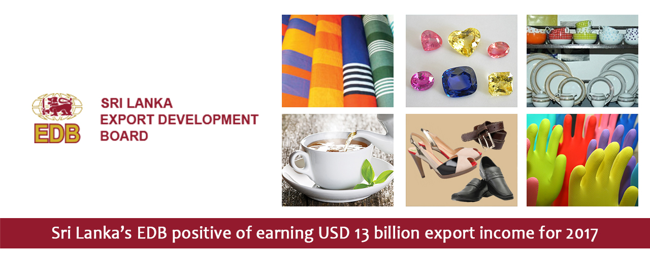 Sri Lanka’s EDB positive of earning USD 13 billion export income for 2017
