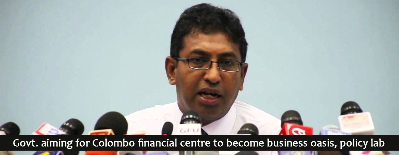 Govt. aiming for Colombo financial centre to become business oasis, policy lab
