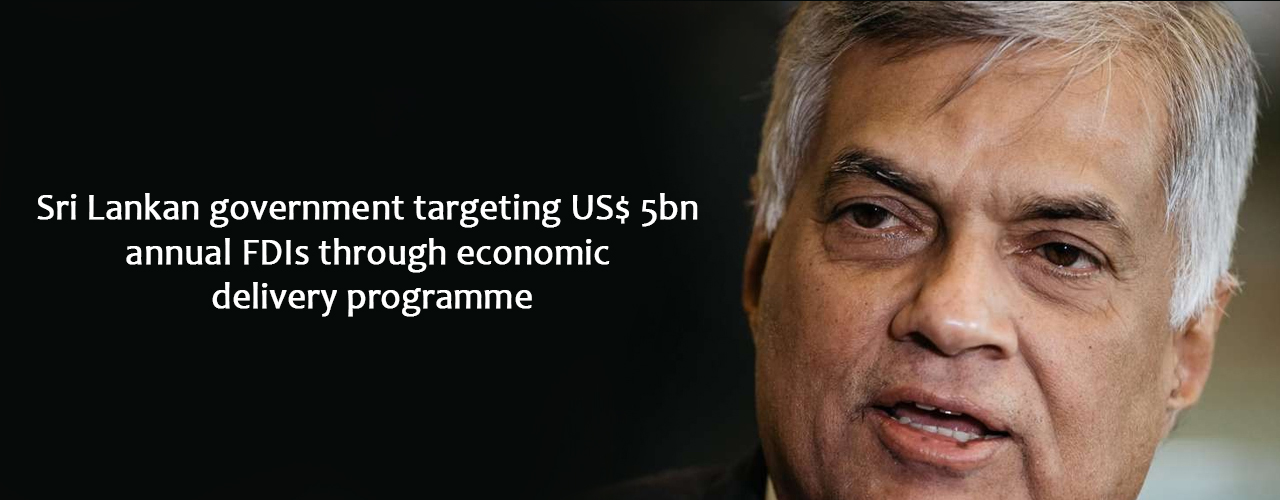Sri Lankan government targeting US$ 5bn annual FDIs through economic delivery programme
