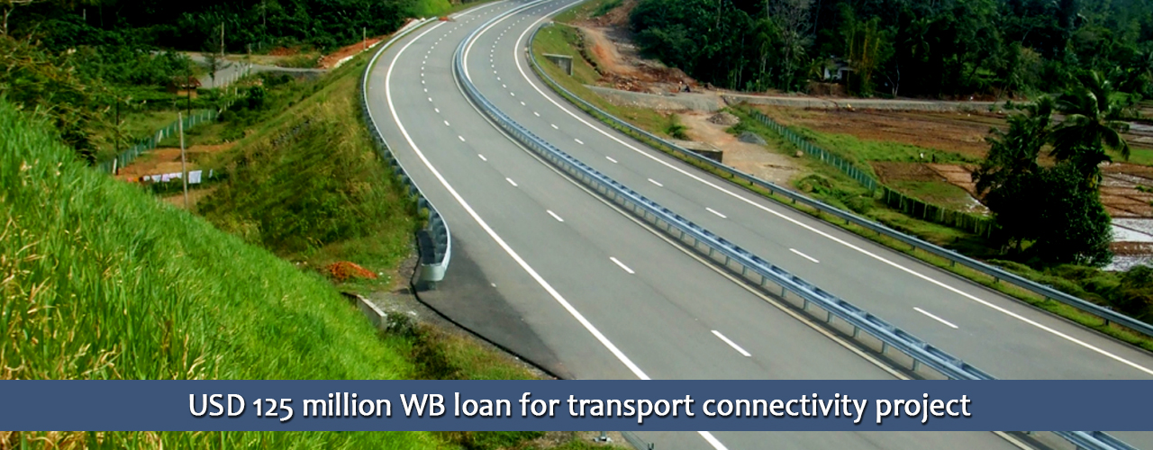 USD 125 million WB loan for transport connectivity project