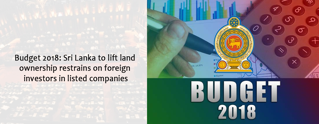 Budget 2018: Sri Lanka to lift land ownership restrains on foreign investors in listed companies
