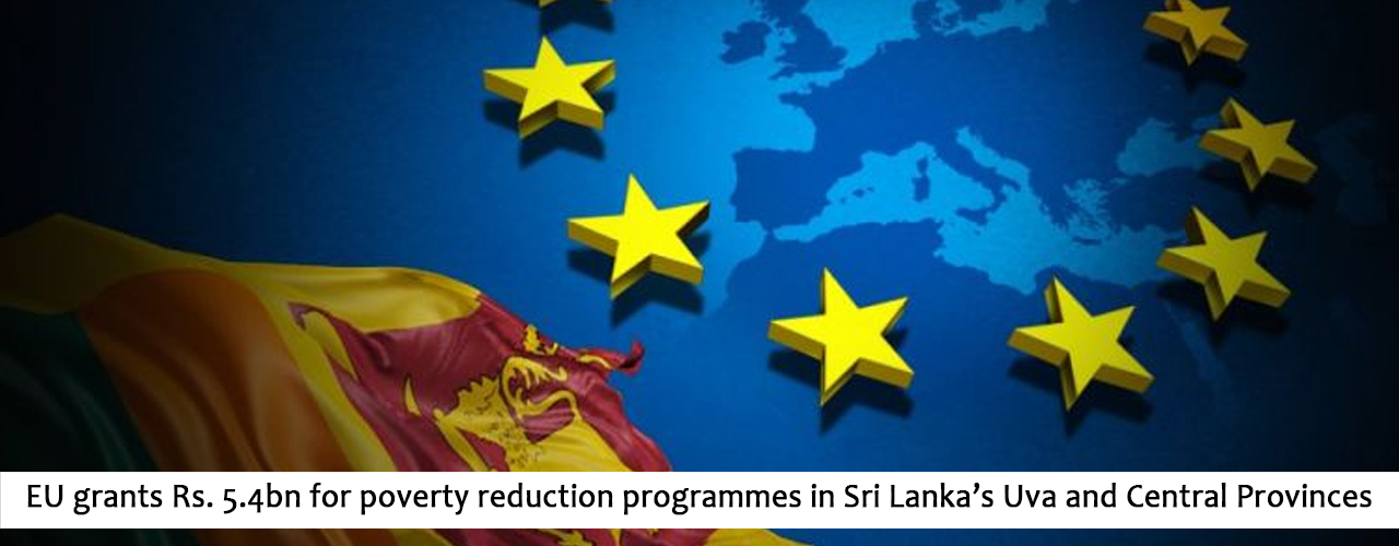 EU grants Rs. 5.4bn for poverty reduction programmes in Sri Lanka’s Uva and Central Provinces