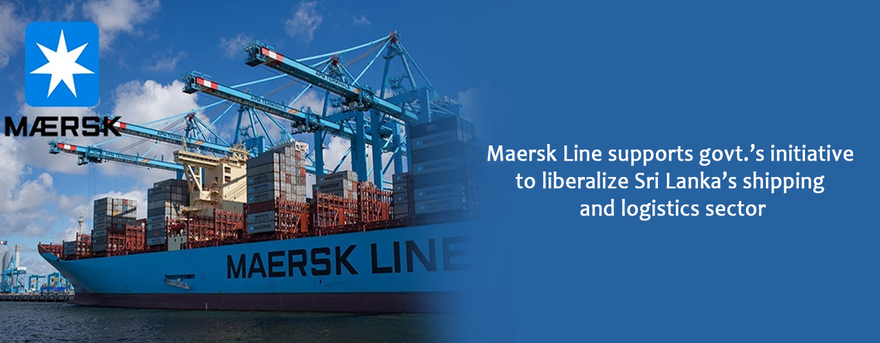 Maersk Line supports govt.’s initiative to liberalize Sri Lanka’s shipping and logistics sector