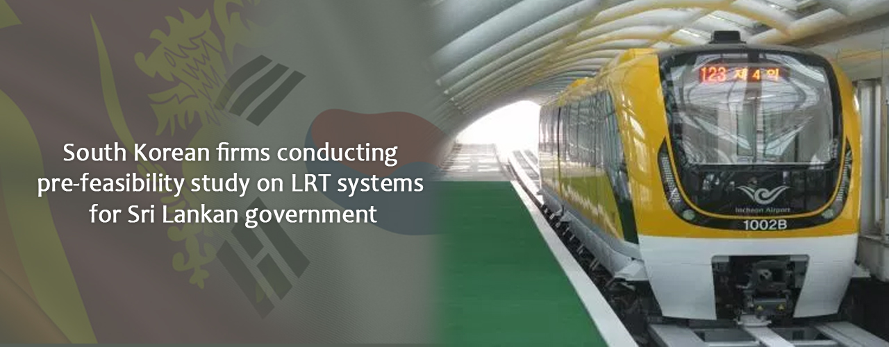 South Korean firms conducting pre-feasibility study on LRT systems for Sri Lankan government