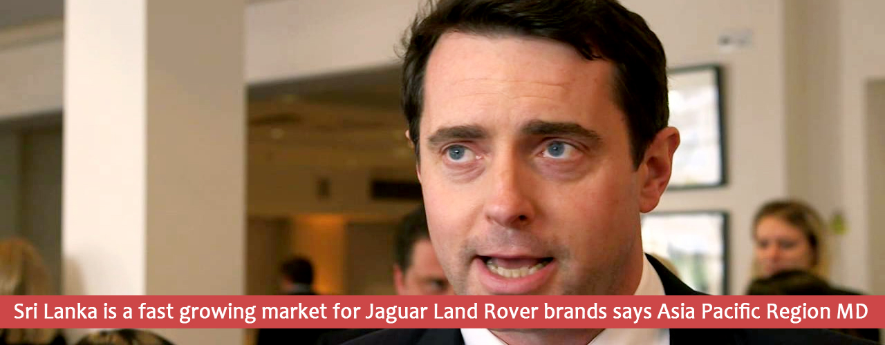 Sri Lanka is a fast growing market for Jaguar Land Rover brands says Asia Pacific Region MD