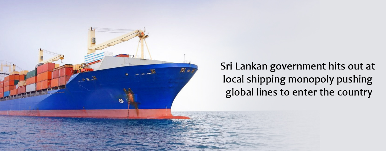 Sri Lankan government hits out at local shipping monopoly pushing global lines to enter the country