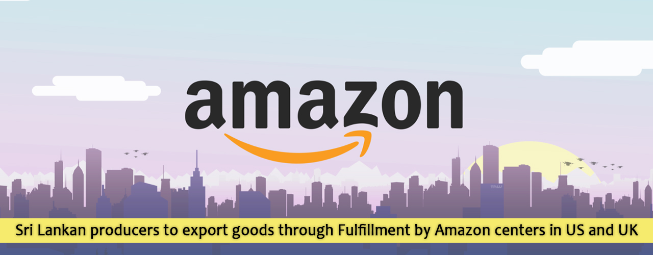 Sri Lankan producers to export goods through Fulfillment by Amazon centers in US and UK