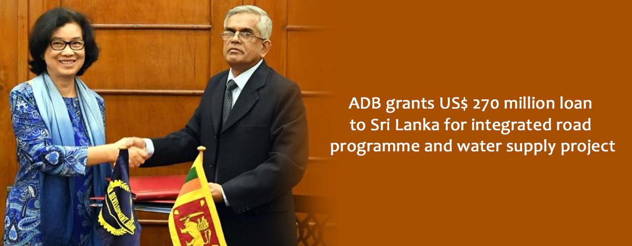 ADB grants US$ 270 million loan to Sri Lanka for integrated road programme and water supply project