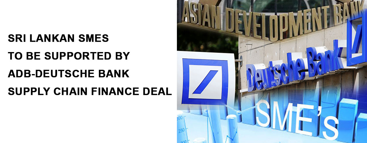 Sri Lankan SMEs to be supported by ADB-Deutsche Bank supply chain finance deal