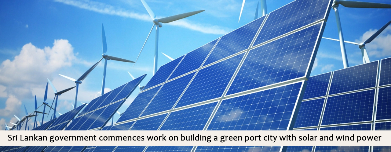 Sri Lankan government commences work on building a green port city with solar and wind power