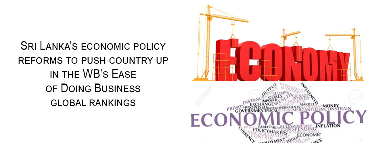 Sri Lanka’s economic policy reforms to push country up in the WB’s Ease of Doing Business global rankings