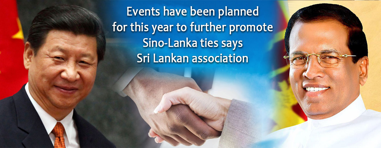 Events have been planned for this year to further promote Sino-Lanka ties says Sri Lankan association