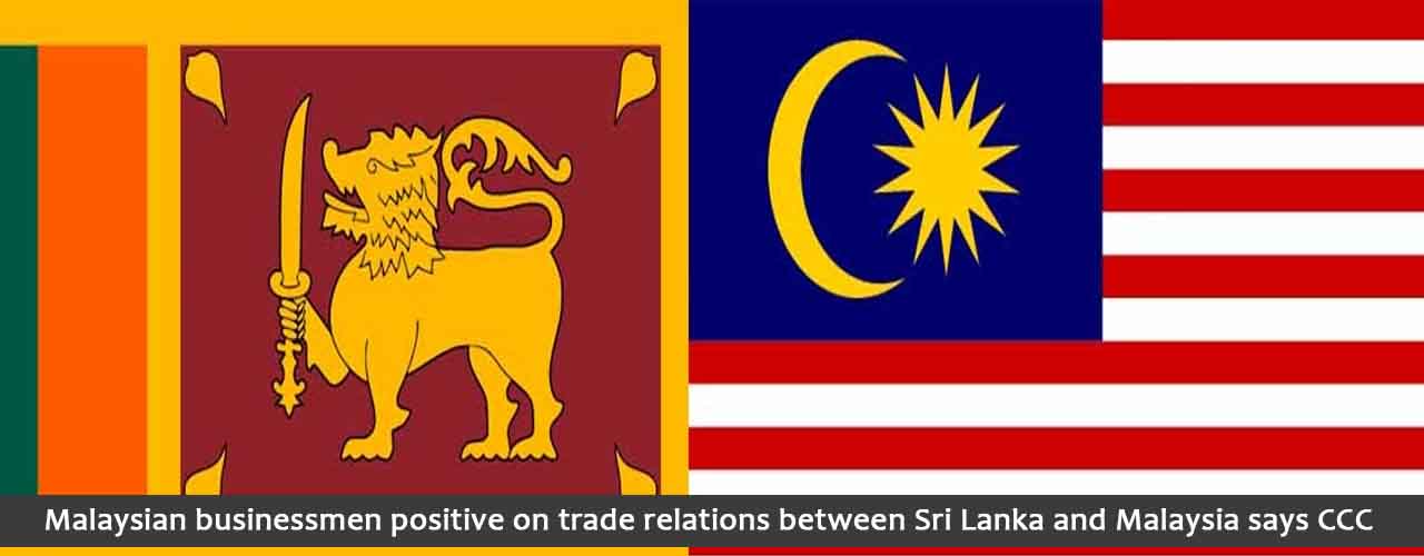 Malaysian businessmen positive on trade relations between Sri Lanka and Malaysia says CCC