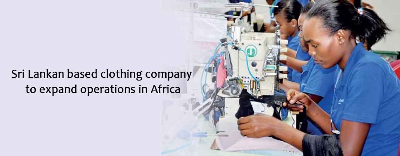 Sri Lankan based clothing company to expand operations in Africa
