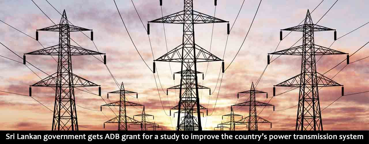 Sri Lankan government gets ADB grant for a study to improve the country’s power transmission system