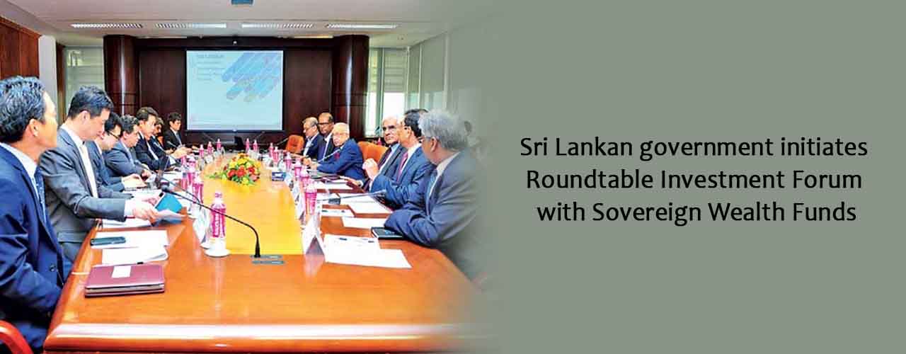Sri Lankan government initiates Roundtable Investment Forum with Sovereign Wealth Funds