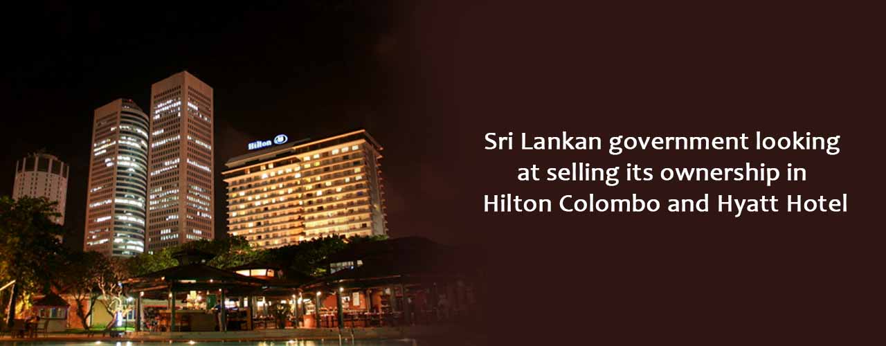 Sri Lankan government looking at selling its ownership in Hilton Colombo and Hyatt Hotel