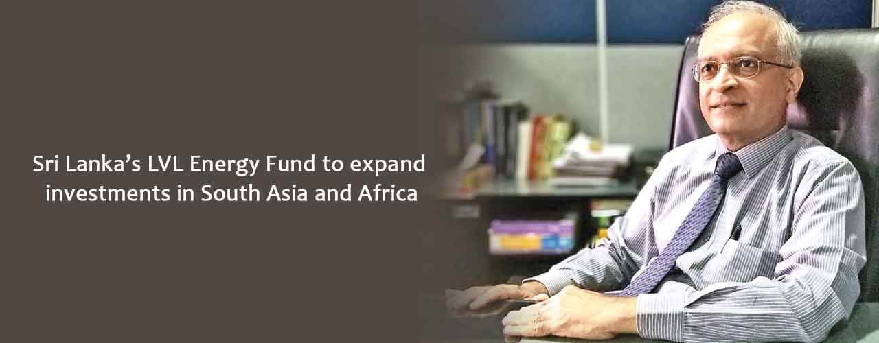 Sri Lanka’s LVL Energy Fund to expand investments in South Asia and Africa