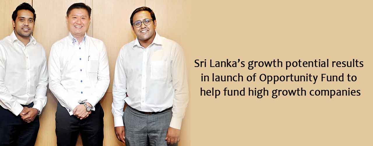 Sri Lanka’s growth potential results in launch of Opportunity Fund to help fund high growth companies