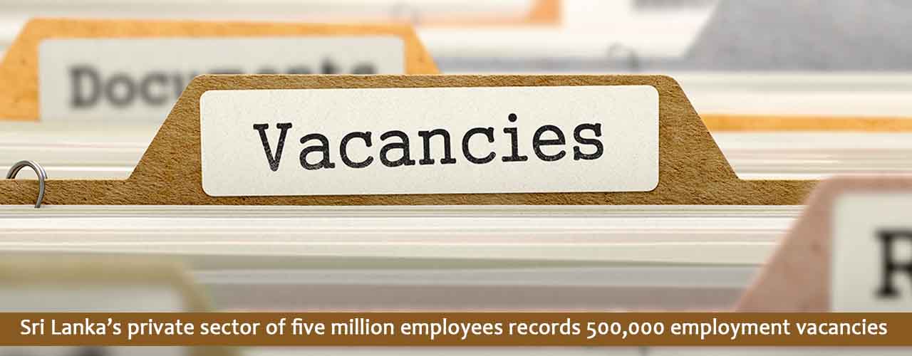 Sri Lanka’s private sector of five million employees records 500,000 employment vacancies