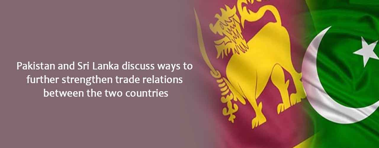 Pakistan and Sri Lanka discuss ways to further strengthen trade relations between the two countries