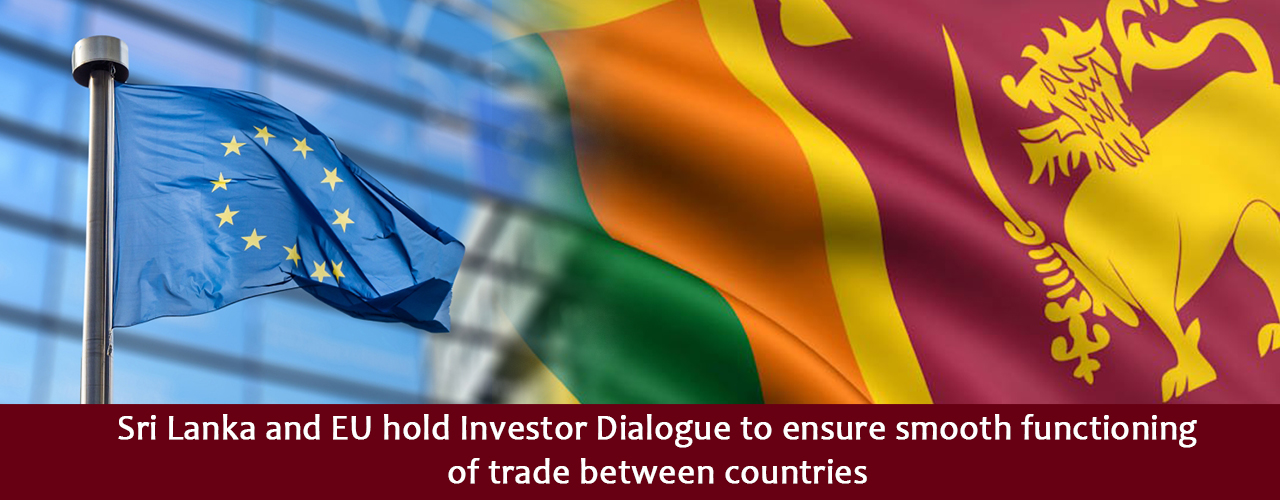 Sri Lanka and EU hold Investor Dialogue to ensure smooth functioning of trade between countries