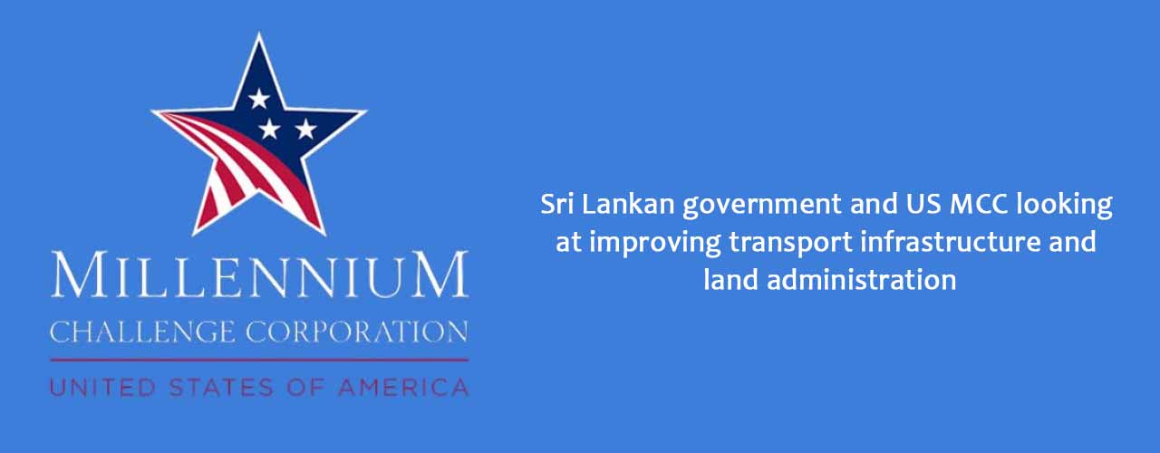 Sri Lankan government and US MCC looking at improving transport infrastructure and land administration