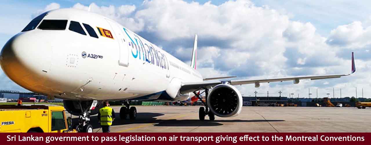 Sri Lankan government to pass legislation on air transport giving effect to the Montreal Conventions