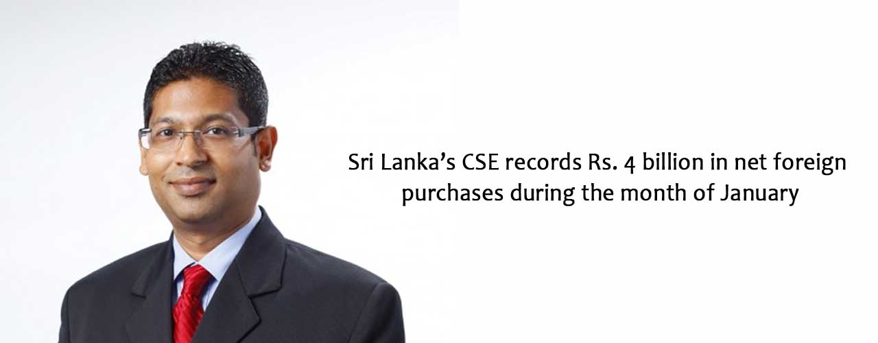 Sri Lanka’s CSE records Rs. 4 billion in net foreign purchases during the month of January