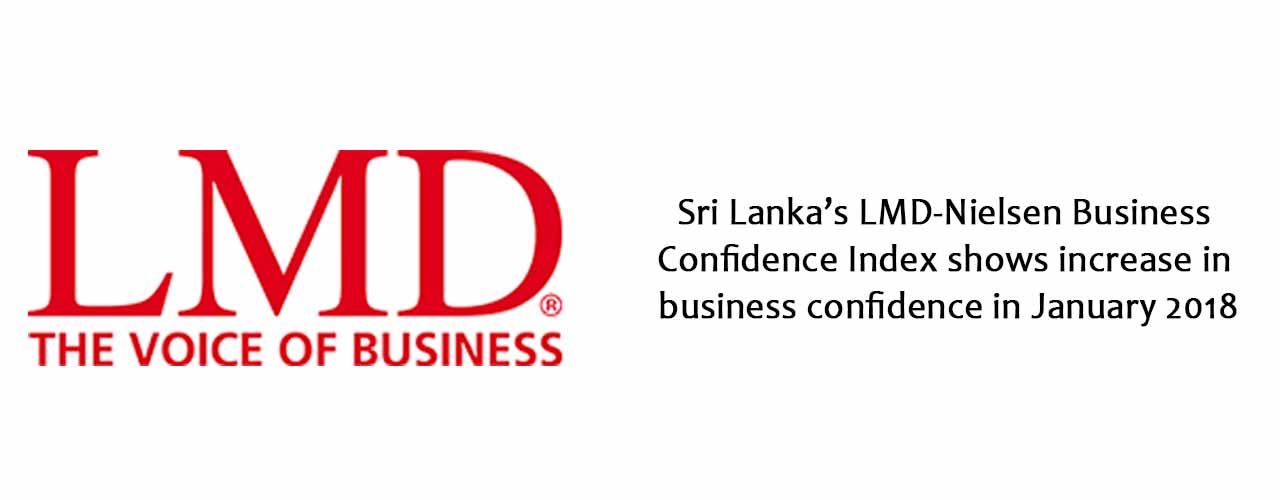 Sri Lanka’s LMD-Nielsen Business Confidence Index shows increase in business confidence in January 2018