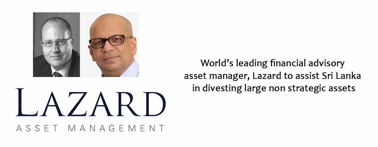 World’s leading financial advisory asset manager, Lazard to assist Sri Lanka in divesting large non strategic assets