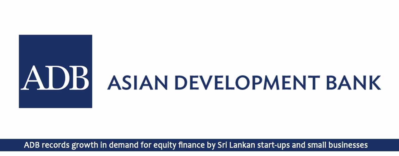 ADB records growth in demand for equity finance by Sri Lankan start-ups and small businesses