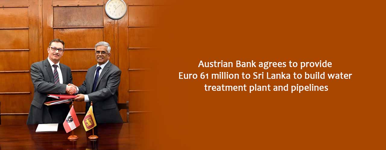 Austrian Bank agrees to provide Euro 61 million to Sri Lanka to build water treatment plant and pipelines