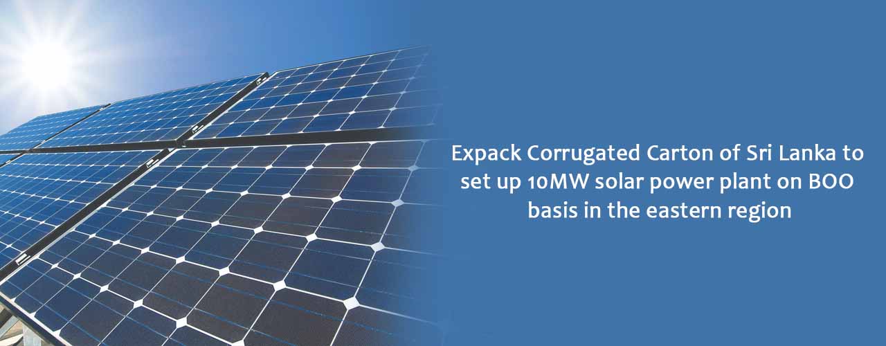 Expack Corrugated Carton of Sri Lanka to set up 10MW solar power plant on BOO basis in the eastern region