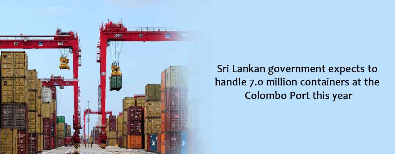 Sri Lankan government expects to handle 7.0 million containers at the Colombo Port this year