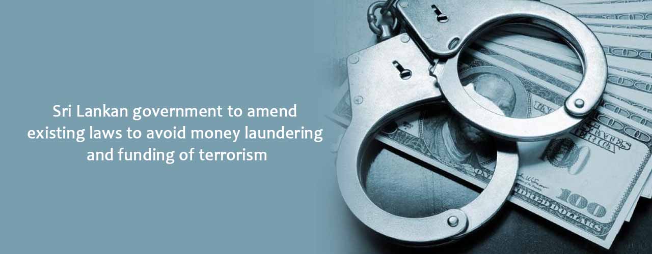 Sri Lankan government to amend existing laws to avoid money laundering and funding of terrorism