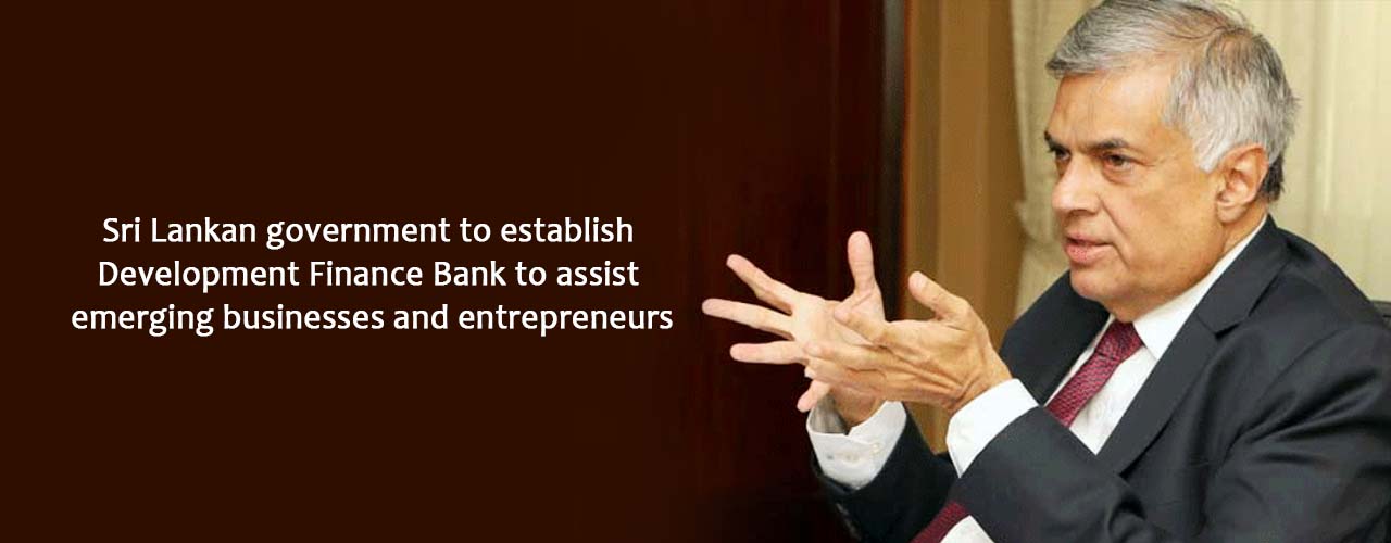 Sri Lankan government to establish Development Finance Bank to assist emerging businesses and entrepreneurs