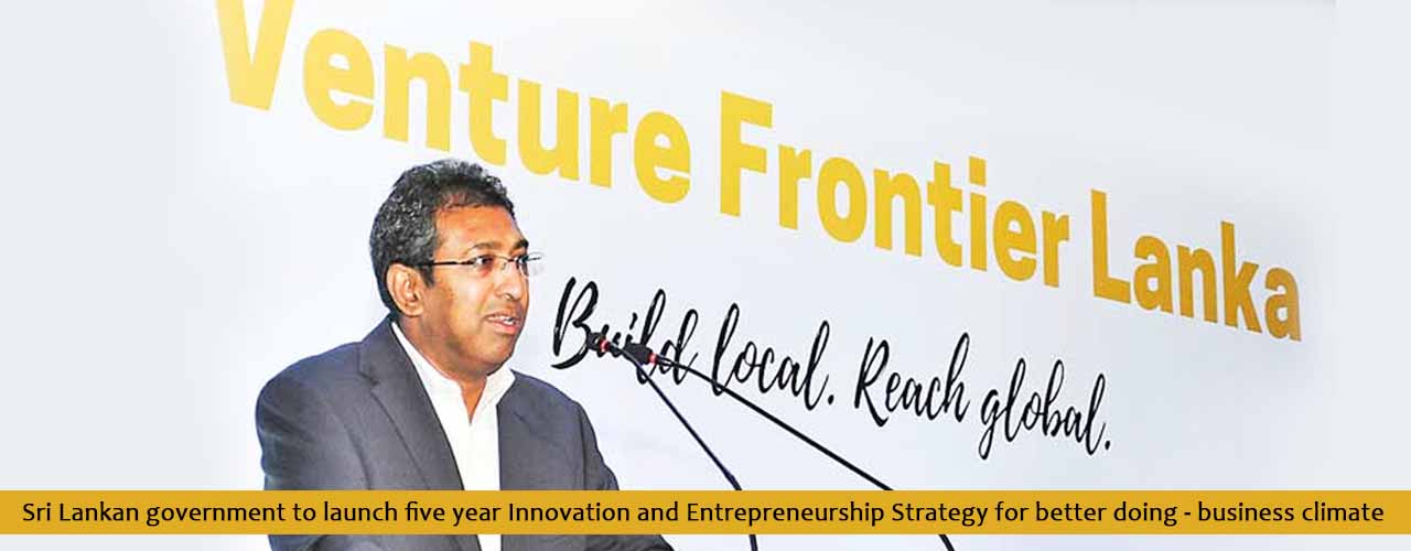 Sri Lankan government to launch five year Innovation and Entrepreneurship Strategy for better doing-business climate