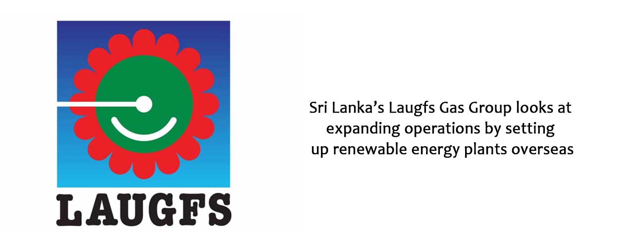 Sri Lanka’s Laugfs Gas Group looks at expanding operations by setting up renewable energy plants overseas