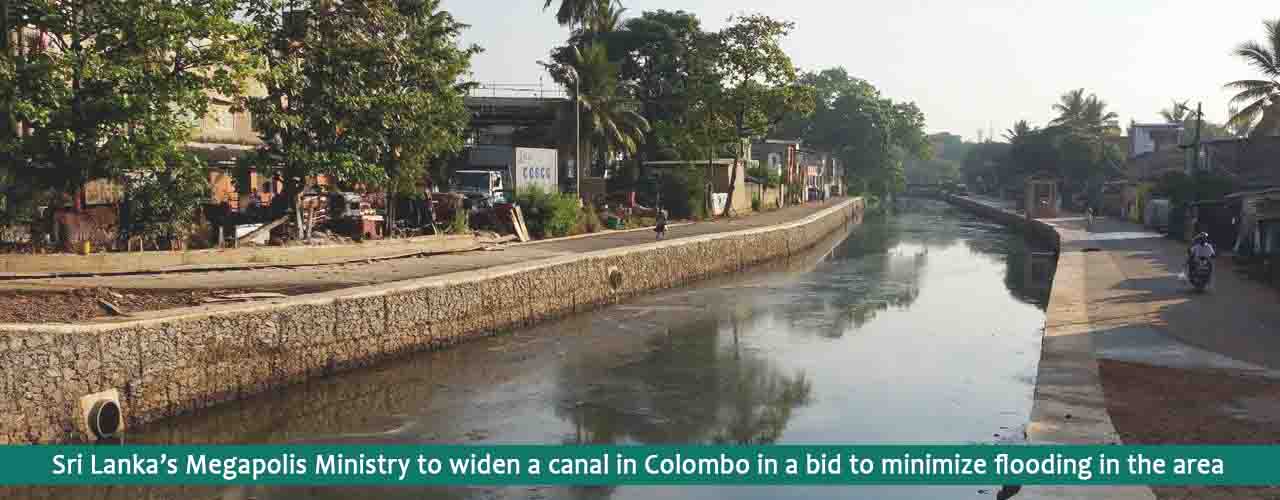 Sri Lanka’s Megapolis Ministry to widen a canal in Colombo in a bid to minimize flooding in the area
