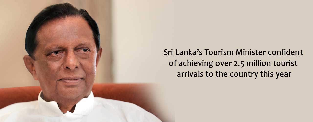 Sri Lanka’s Tourism Minister confident of achieving over 2.5 million tourist arrivals to the country this year