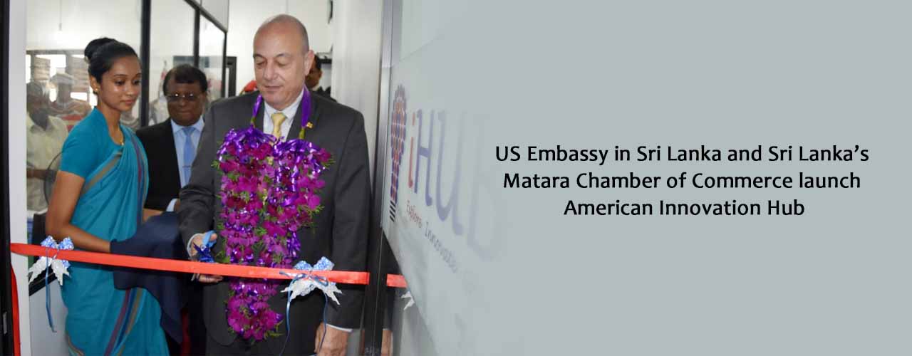 US Embassy in Sri Lanka and Sri Lanka’s Matara Chamber of Commerce launch American Innovation Hub