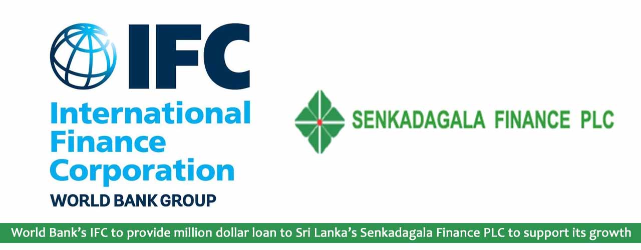 World Bank’s IFC to provide million dollar loan to Sri Lanka’s Senkadagala Finance PLC to support its growth