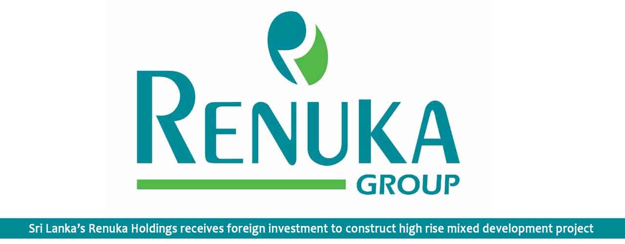 EXPERT CHRONICLE™ Sri-Lanka%E2%80%99s-Renuka-Holdings-receives-foreign-investment-to-construct-high-rise-mixed-development-project