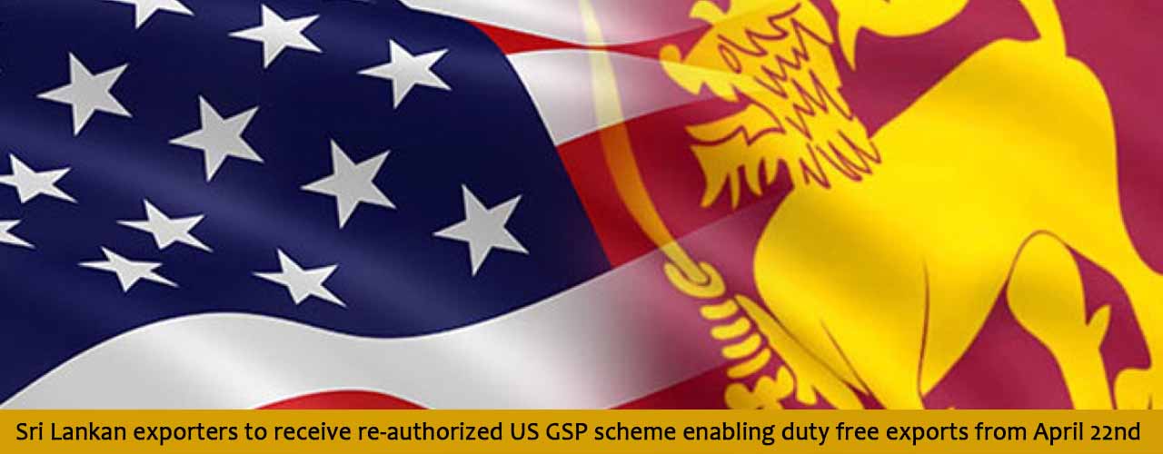 Sri Lankan exporters to receive re-authorized US GSP scheme enabling duty free exports from April 22nd